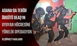 Adana’da DEAŞ’ın Uyuyan Hücresine Yönelik Operasyon