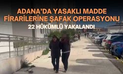 Adana’da Yasaklı Madde Firarilerine Şafak Operasyonu: 22 Hükümlü Yakalandı