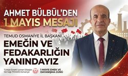 Ahmet Bülbül’den 1 Mayıs Mesajı ''Emeğin ve Fedakarlığın Yanındayız''