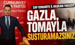 CHP Osmaniye İl Başkanı Yavuzer, ''Gazla,Tomayla Susturamazsınız!''