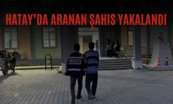 Hatay’da Aranan Şahıs Yakalandı