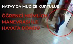 Hatay'da Mucize Kurtuluş: Öğrenci Heimlich Manevrası ile Hayata Döndü