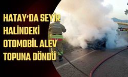Hatay’da Seyir Halindeki Otomobil Alev Topuna Döndü