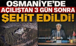Osmaniye'de Açılıştan 3 Gün Sonra Şehit Edildi!