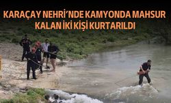 Karaçay Nehri’nde Kamyonda Mahsur Kalan İki Kişi Kurtarıldı