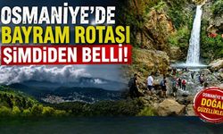 Osmaniye’de Bayram Rotası Şimdiden Belli