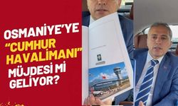 Osmaniye’ye “Cumhur Havalimanı” Müjdesi mi Geliyor?