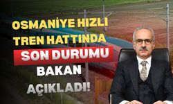 Osmaniye Hızlı Tren Hattında Son Durumu Bakan Açıkladı!