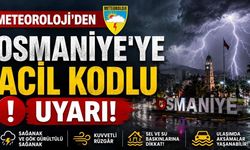 Meteoroloji’den Osmaniye’ye acil kodlu uyarı!
