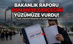 Bakanlık Raporu Osmaniye Gerçeğini Yüzümüze Vurdu!