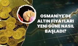 Osmaniye'de Altın Fiyatları Yeni Güne Nasıl Başladı?