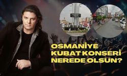 Osmaniye’de Kubat Konseri İçin Yer Seçimi Halka Bırakıldı!