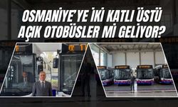 Osmaniye’ye iki katlı üstü açık otobüsler mi geliyor?