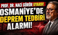 Prof. Dr. Naci Görür Uyardı! Osmaniye'de Sigorta ve Arsa Alımında Artış Başladı