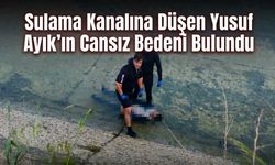Sulama Kanalına Düşen Yusuf Ayık’ın Cansız Bedeni Bulundu