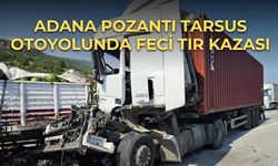 Adana Pozantı Tarsus Otoyolunda Feci Tır Kazası