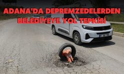 Adana'da Depremzedelerden Belediyeye Yol Tepkisi