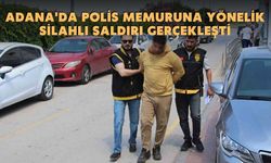 Adana'da polis memuruna yönelik silahlı saldırı gerçekleşti
