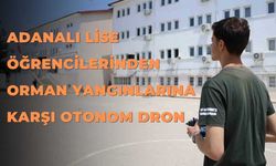 Adanalı Lise Öğrencilerinden Orman Yangınlarına Karşı Otonom Dron