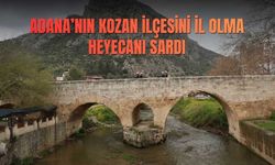 Adana’nın Kozan İlçesini İl Olma Heyecanı Sardı