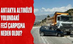 Antakya Altınözü Yolundaki Feci Çarpışma Neden Oldu?