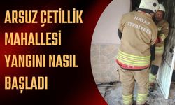 Arsuz Çetillik Mahallesi yangını nasıl başladı