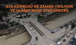 Ata Köprüsü ne zaman yıkılıyor ve ulaşım nasıl etkilenecek