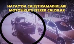 Hatay'da Çalıştıramadıkları Motosikleti İterek Çaldılar