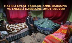 Hayırlı Evlat Yatalak Anne Babasına ve Engelli Kardeşine Umut Oluyor