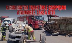 Kırıkhan’da Traktörle Çarpışan Otomobil Takla Attı