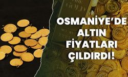 Osmaniye’de Altın Fiyatları Çıldırdı!