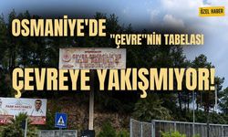 Osmaniye'de "Çevre"nin Tabelası Çevreye Yakışmıyor!