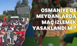 Osmaniye'de Meydanlarda Maç İzlemek Yasaklandı mı?