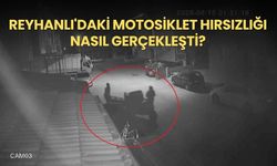 Reyhanlı'daki motosiklet hırsızlığı nasıl gerçekleşti?