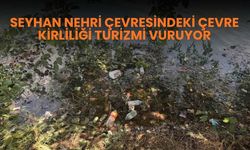 Seyhan Nehri çevresindeki çevre kirliliği turizmi vuruyor