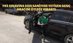 YKS Sınavına Son Saniyede Yetişen Genç Aracını Neden Öylece Bıraktı