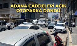 Adana caddeleri açık otoparka döndü