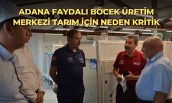 Adana Faydalı Böcek Üretim Merkezi tarım için neden kritik