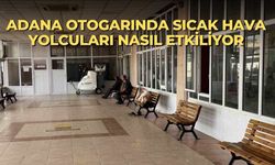 Adana otogarında sıcak hava yolcuları nasıl etkiliyor
