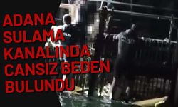 Adana sulama kanalında cansız beden bulundu