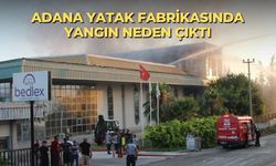Adana yatak fabrikasında yangın neden çıktı