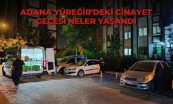 Adana Yüreğir'deki cinayet gecesi neler yaşandı