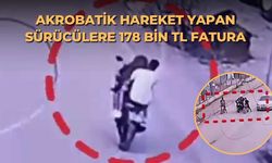 Akrobatik hareket yapan sürücülere 178 bin TL fatura