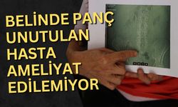 Belinde panç unutulan hasta neden ameliyat edilemiyor