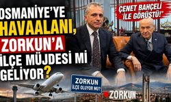 Çenet Bahçeli ile Görüştü! Osmaniye’ye Havaalanı, Zorkun’a İlçe Müjdesi mi Geliyor?