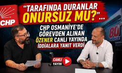 CHP Osmaniye'de Görevden Alınan Özener Canlı Yayında İddialara Yanıt Verdi