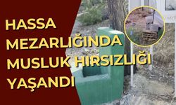 Hassa mezarlığında musluk hırsızlığı yaşandı