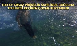 Hatay Arsuz Pirinçlik sahilinde boğulma tehlikesi geçiren çocuk kurtarıldı
