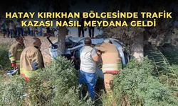 Hatay Kırıkhan bölgesinde trafik kazası nasıl meydana geldi