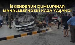 İskenderun Dumlupınar Mahallesi’ndeki kaza yaşandı